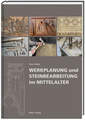 Werkplanung und Steinbearbeitung im Mittelalter