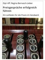 Das E-Book "Preisgespräche erfolgreich führen - Ein Leitfaden für die Praxis im Handwerk" von Regina Bernasch-Lieber