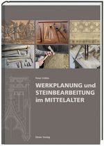 Werkplanung und Steinbearbeitung im Mittelalter